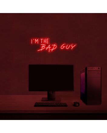 Im The Bad Guy Neon Sign