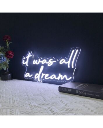 It Was All A Dream Neon Sign