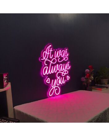 It Was Always You Neon Sign