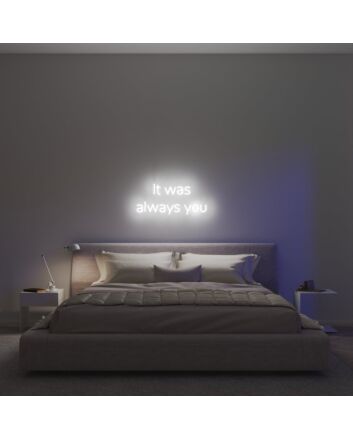It Was Always You V1 Neon Sign