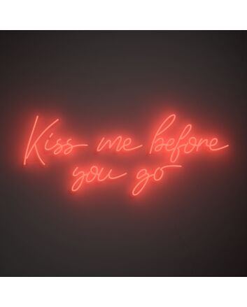 Kiss Me Before You Go Neon Sign