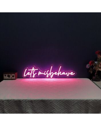 Lets Misbehave Neon Sign