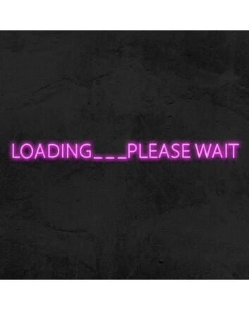 Loading Please Wait Neon Sign