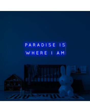 Paradise Is Where I Am Neon Sign