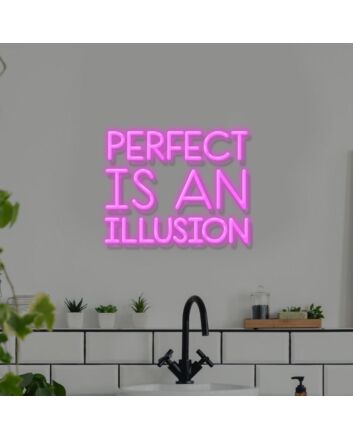 Perfect Is An Illusion Neon Sign