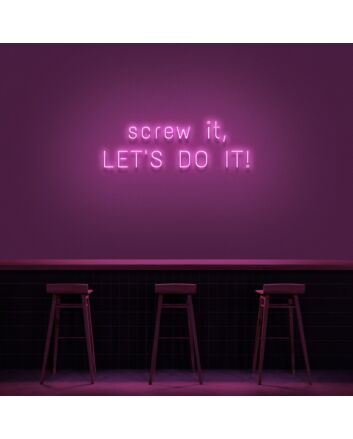 Screw It Lets Do It V1 Neon Sign