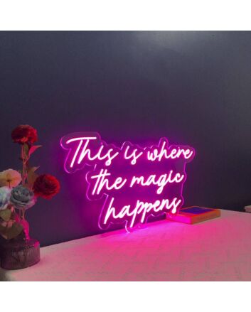 This Is Where The Magic Happens Neon Sign