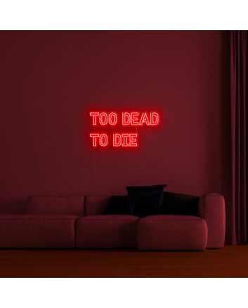 Too Dead To Die Neon Sign