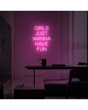 Girls Just Wanna Have Fun Neon Sign