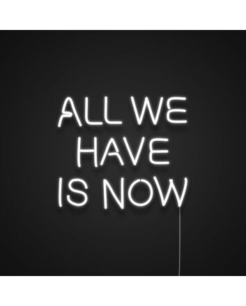 All We Have Is Now V3 Neon Sign