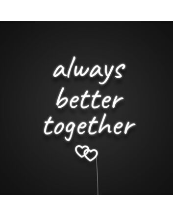 Always Better Together Neon Sign
