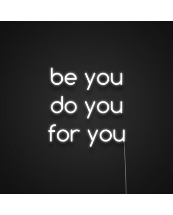 Be You Do You For You Neon Sign