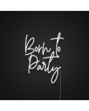 Born To Party Neon Sign
