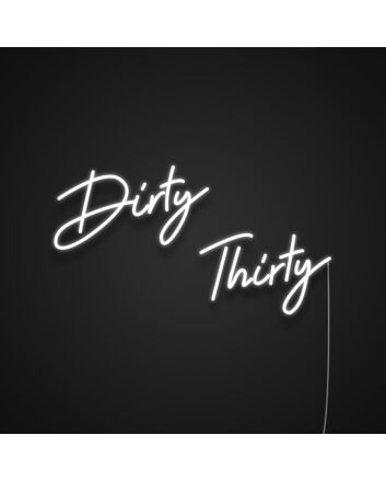 Dirty Thirty Neon Sign