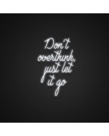 Dont Overthink Just Let It Go Neon Sign