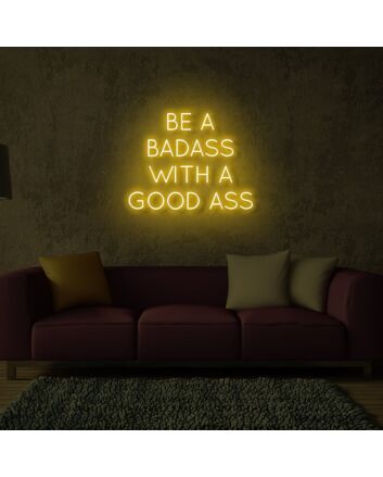 Be A Badass With Good Ass LED Neon Sign