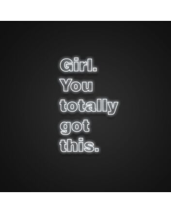 Girl You Totally Got This Neon Sign