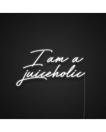 I Am A Juiceholic Neon Sign