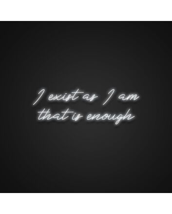 I Exist As I Am That Is Enough Neon Sign