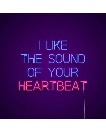 I Like The Sound Of Your Heartbeat Neon Sign