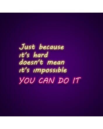 Just Because Its Hard Doesnt Mean Its Impossible Neon Sign