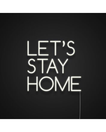 Lets Stay Home Neon Sign