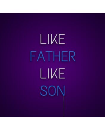 Like Father Like Son Neon Sign