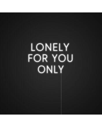 Lonely For You Only Neon Sign