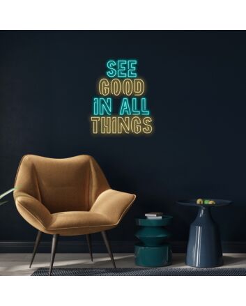 See Good In All Things Neon Sign