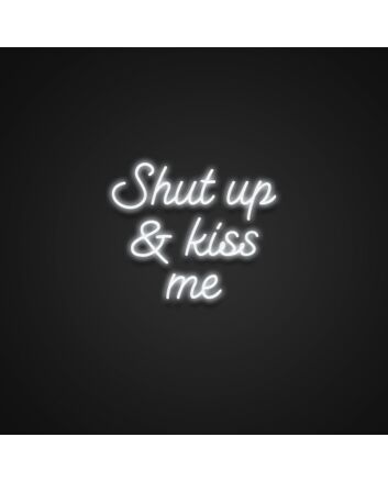 Shut Up And Kiss Me Neon Sign