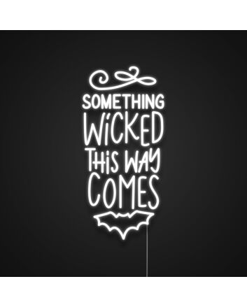 Something Wicked This Way Comes Neon Sign
