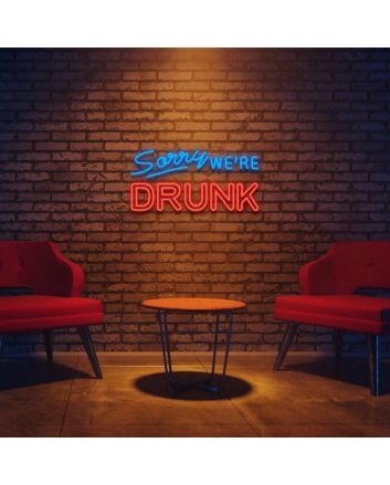 Sorry Were Drunk Neon Sign