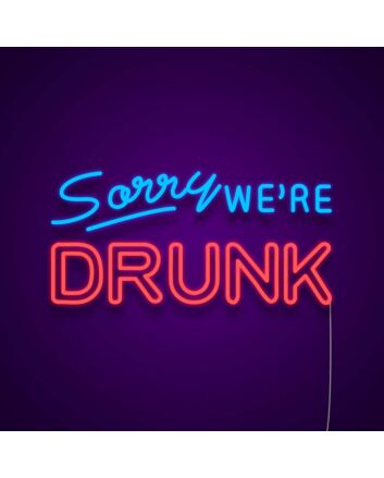 Sorry Were Drunk Neon Sign