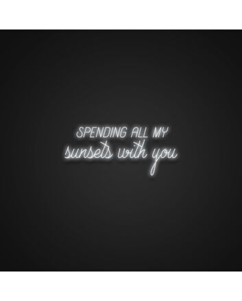 Spending All My Sunsets With You Neon Sign