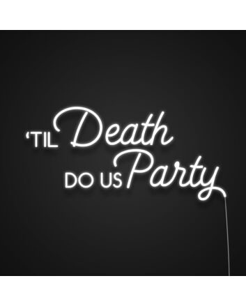 Til Death Do Us Party Neon Sign