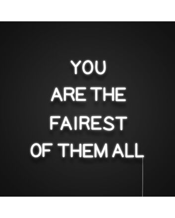 You Are The Fairest Of Them All Neon Sign