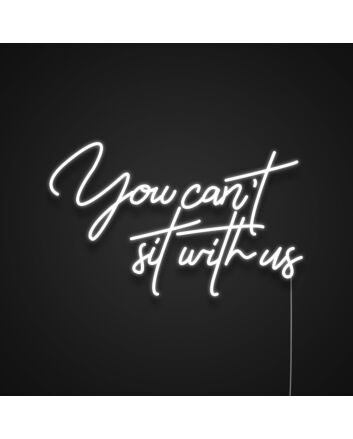 You Cant Sit With Us Neon Sign