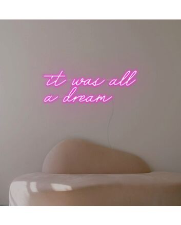 It Was All A Dream Neon Sign