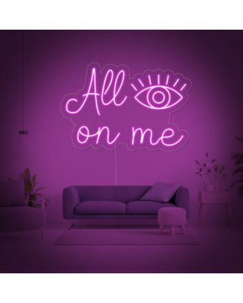 All Eyes On Me Neon Sign