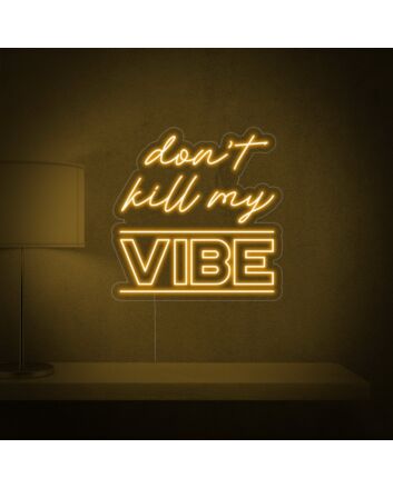 Dont Kill My Vibe Neon Sign