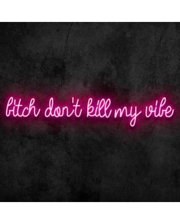 Dont Kill My Vibe Neon Sign