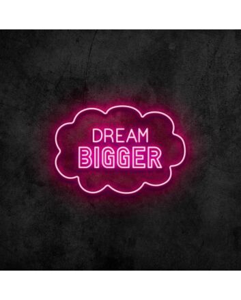 Dream Bigger Neon Sign