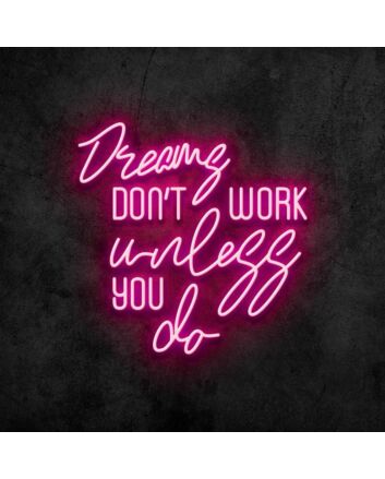 Dreams Dont Work Unless You Do Neon Sign