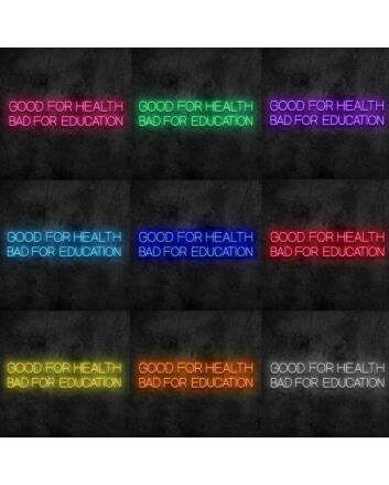 Good for Health Bad for Education Neon Sign