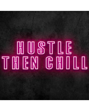 Hustle Then Chill Neon Sign