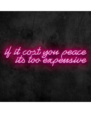 If It Cost You Peace Neon Sign
