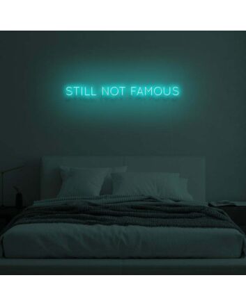 STILL NOT FAMOUS" LED Neon Sign