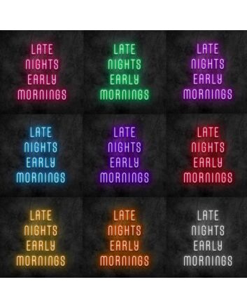 Late Nights Early Mornings Neon Sign
