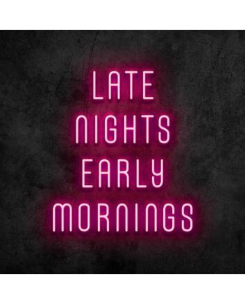 Late Nights Early Mornings Neon Sign