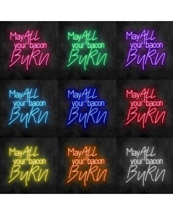 May All Your Bacon Burn Neon Sign